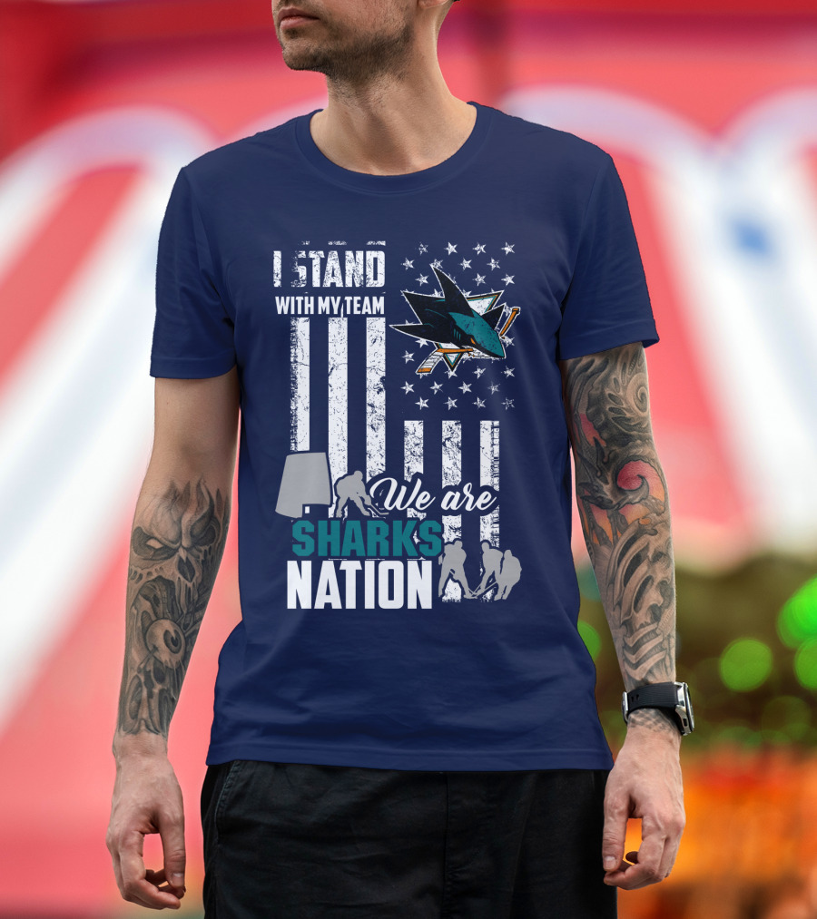I Stand With My Team We Are Sharks Nation San Jose Sharks T-Shirt