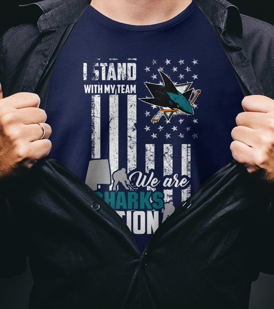 I Stand With My Team We Are Sharks Nation San Jose Sharks T-Shirt