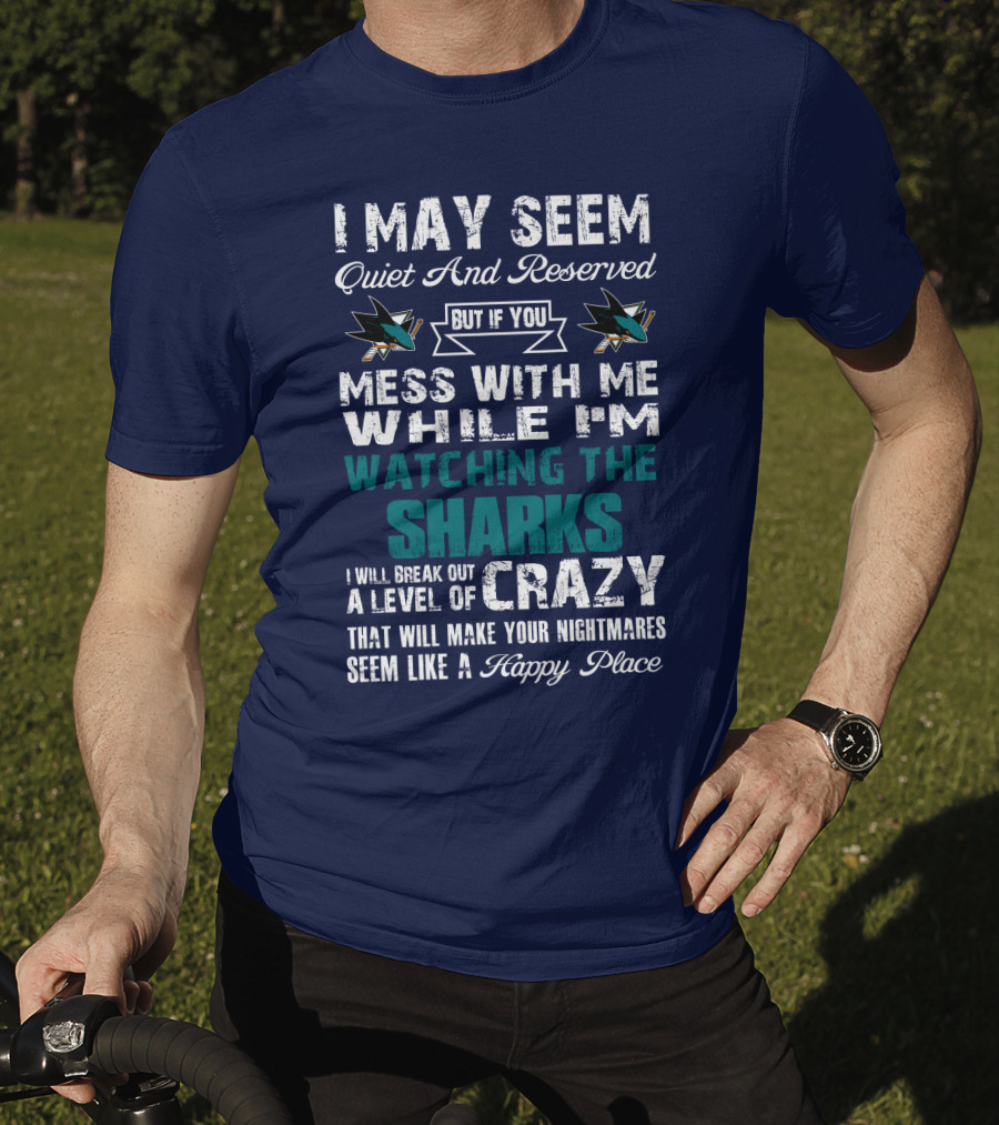 I May Seem Quiet And Reserved Watching The Sharks Logo Crazy Nightmares T-Shirt