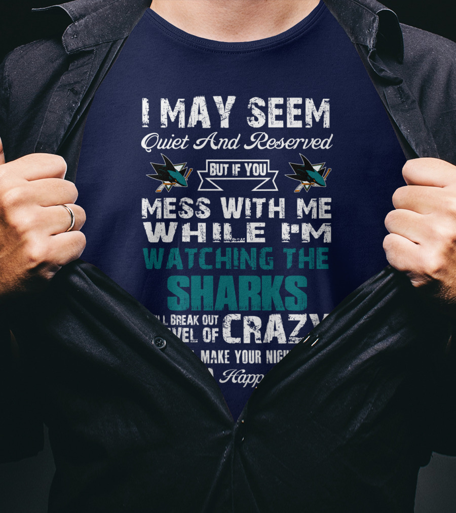 I May Seem Quiet And Reserved Watching The Sharks Logo Crazy Nightmares T-Shirt
