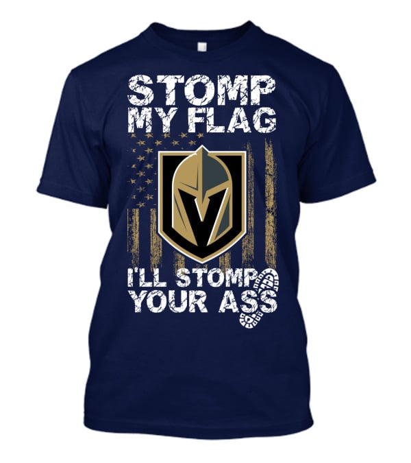 Stomp My Flag I'll Stomp Your Ass Vegas Golden Knights T-Shirt