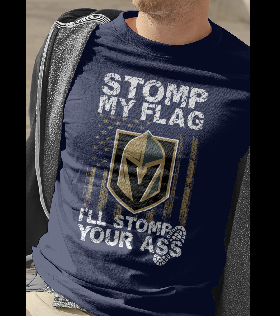 Stomp My Flag I'll Stomp Your Ass Vegas Golden Knights T-Shirt