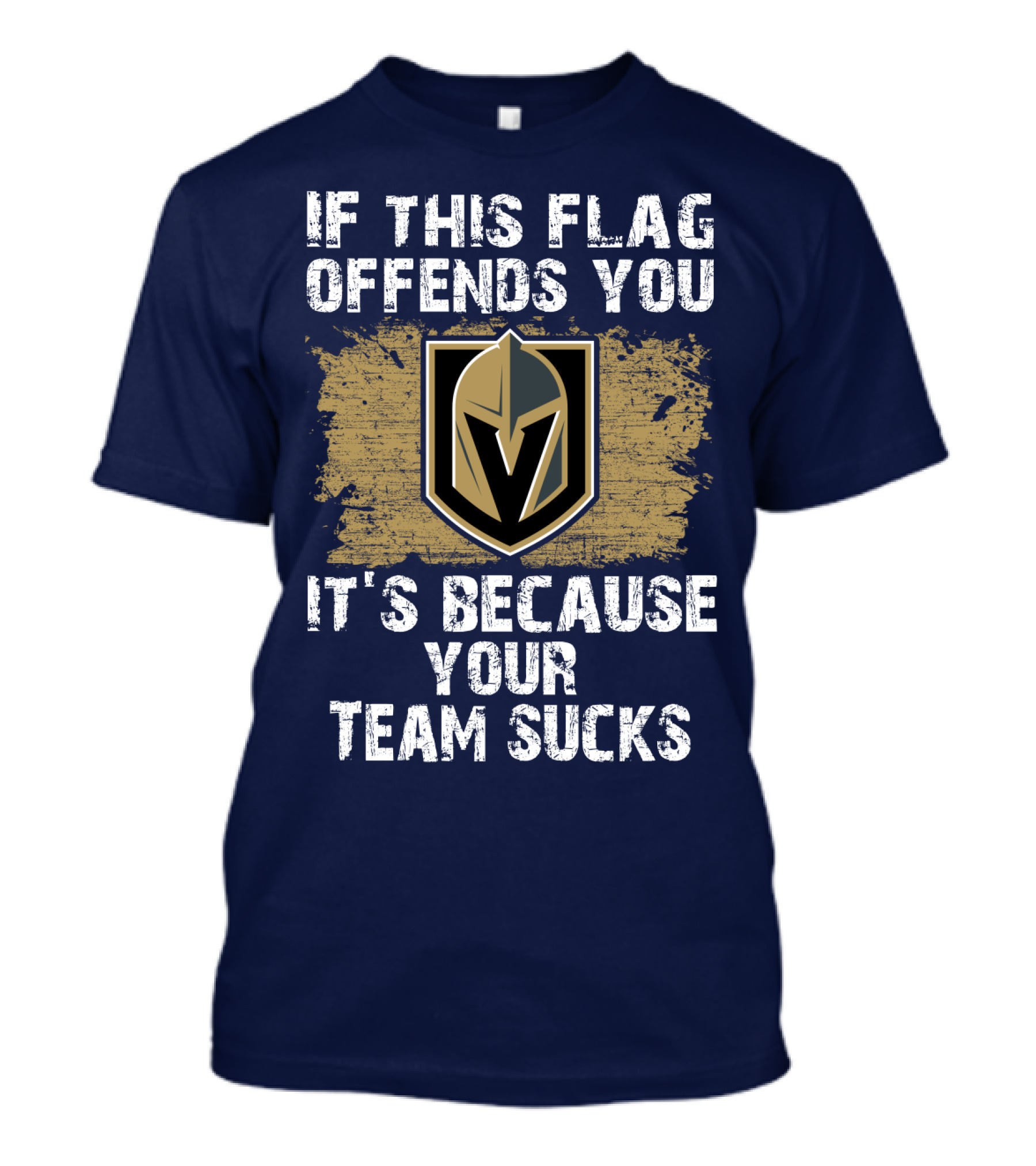 If This Flag Offends You It's Because Your Team Sucks Vegas Golden Knights T-Shirt