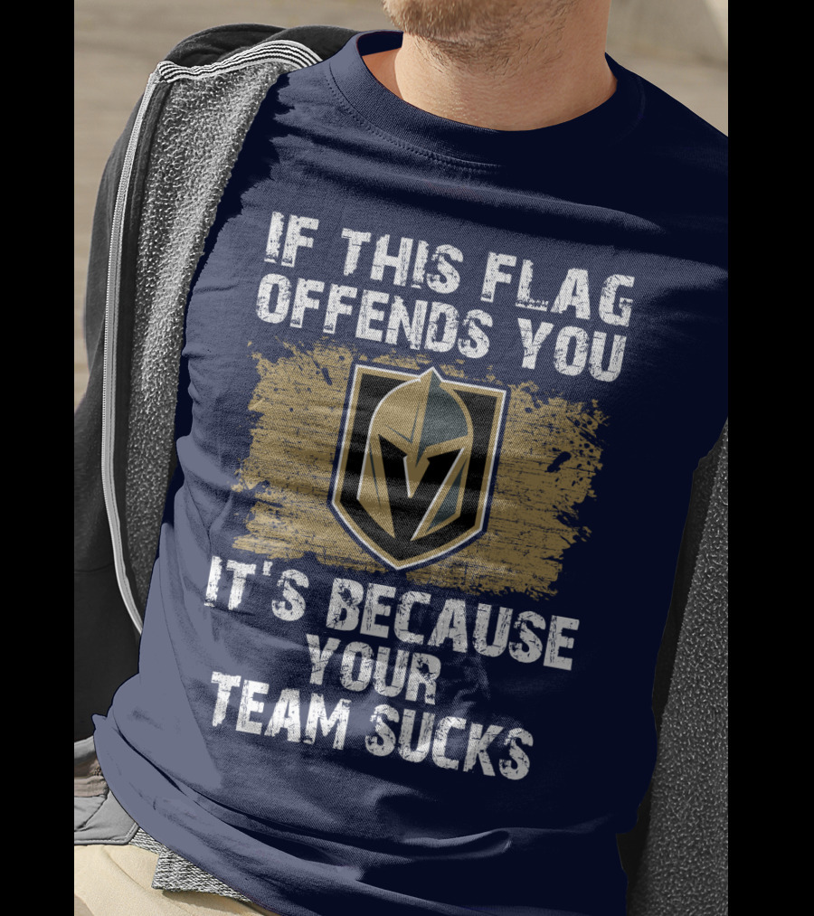 If This Flag Offends You It's Because Your Team Sucks Vegas Golden Knights T-Shirt