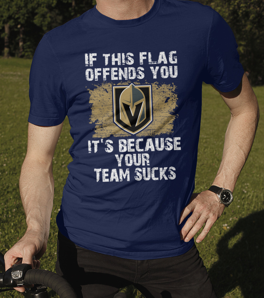 If This Flag Offends You It's Because Your Team Sucks Vegas Golden Knights T-Shirt