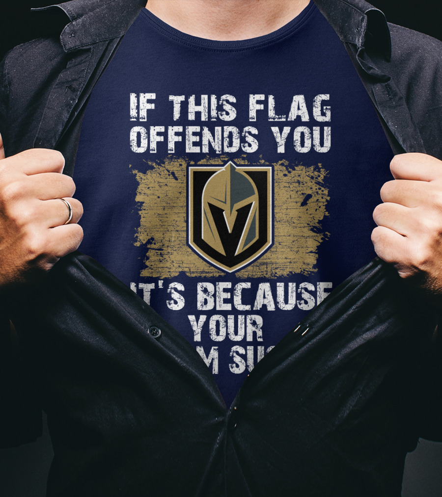 If This Flag Offends You It's Because Your Team Sucks Vegas Golden Knights T-Shirt