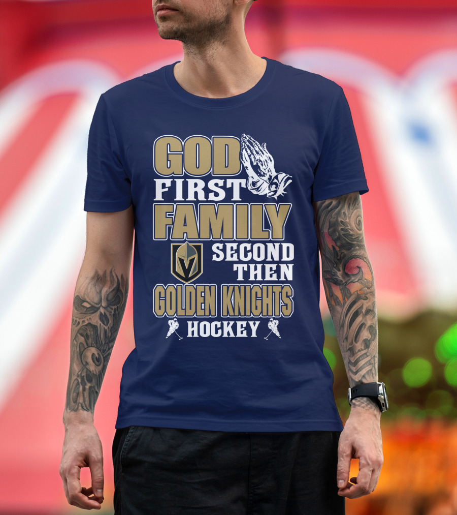 God First Family Second Then Golden Knights Hockey T-Shirt