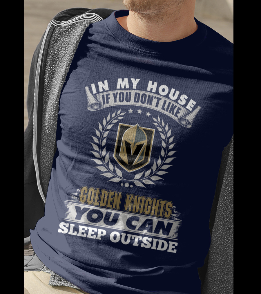In My House If You Don't Like Vegas Golden Knights You Can Sleep Outside T-Shirt