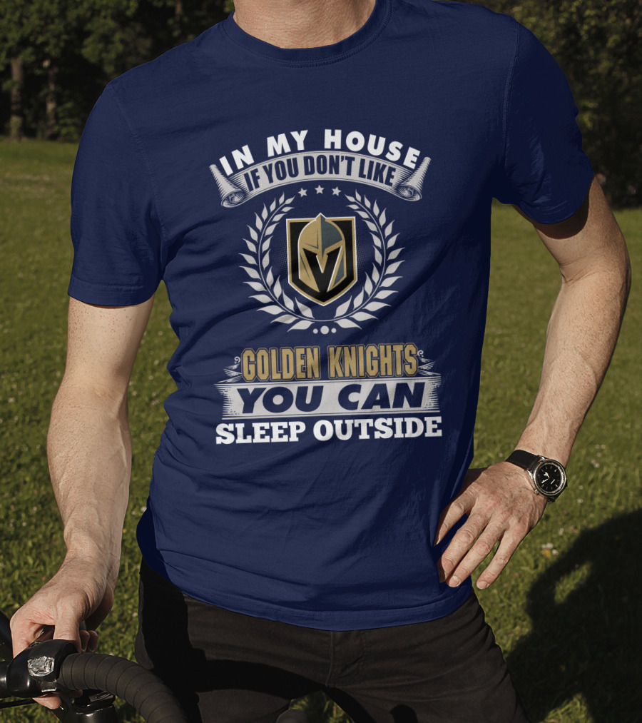 In My House If You Don't Like Vegas Golden Knights You Can Sleep Outside T-Shirt