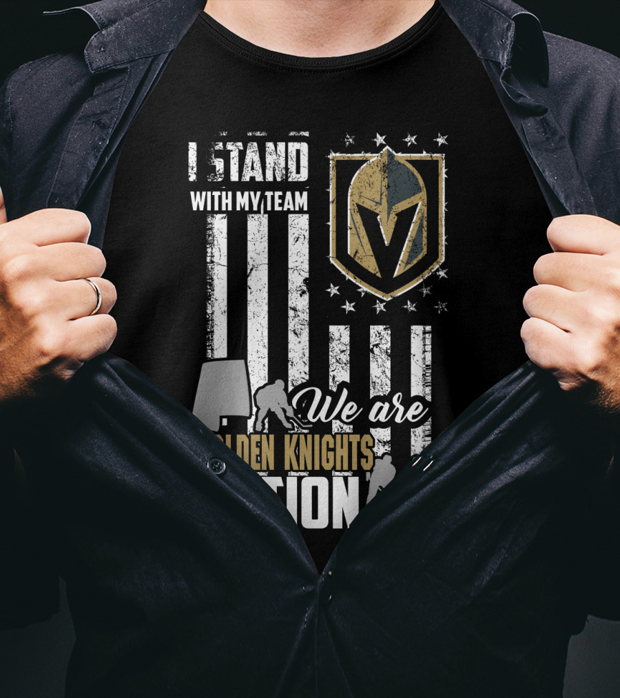 I Stand With My Team We Are Golden Knights Nation T-Shirt