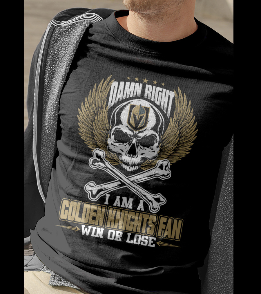Damn Right I Am A Vegas Golden Knights Fan Win Or Lose T-Shirt