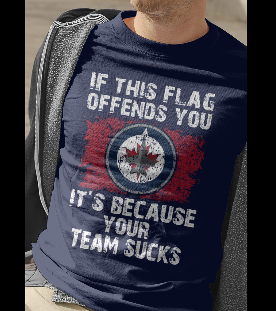 If This Flag Offends You It's Because Your Team Sucks Winnipeg Jets T-Shirt