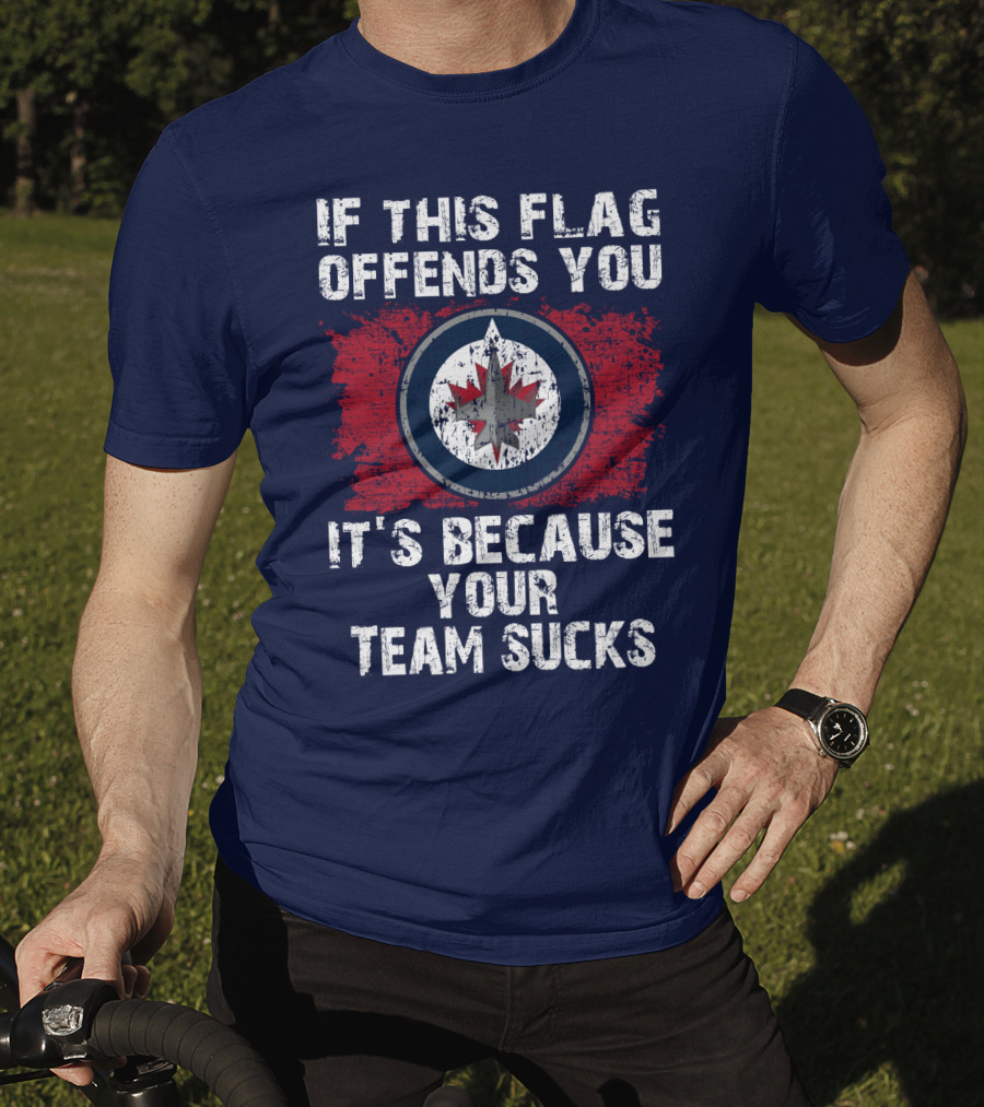 If This Flag Offends You It's Because Your Team Sucks Winnipeg Jets T-Shirt