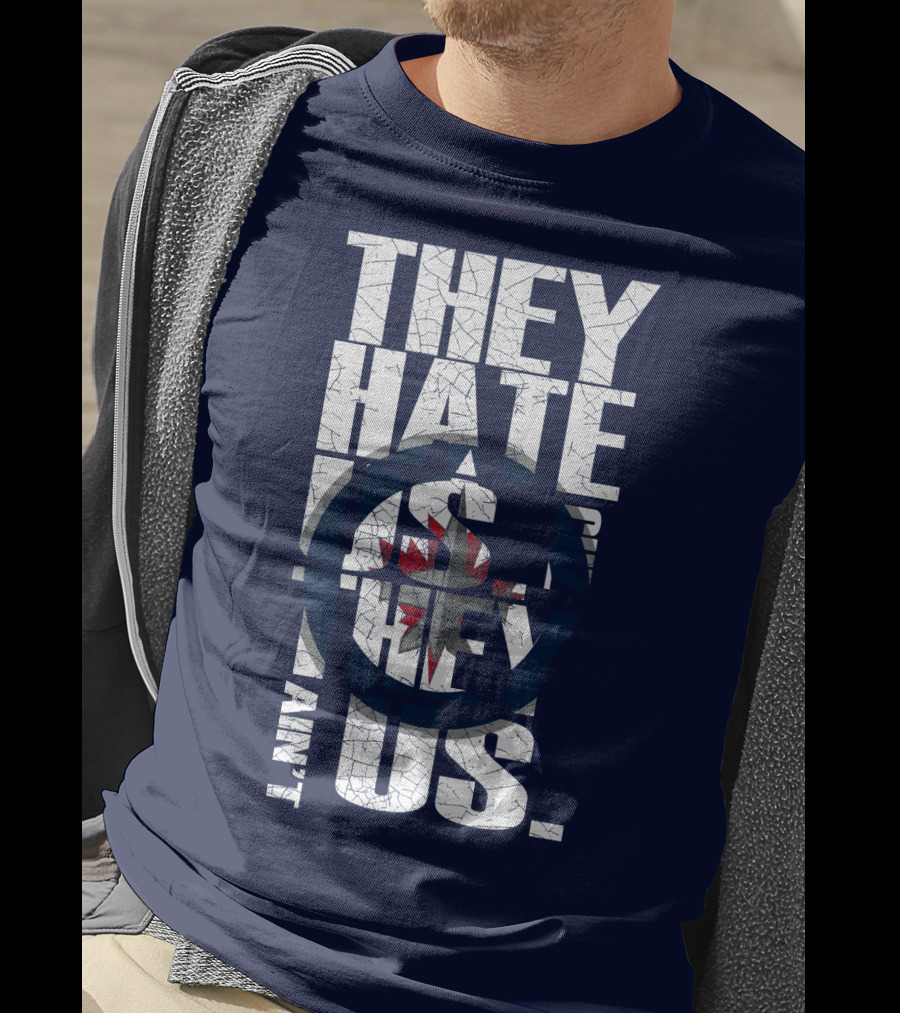 They Hate Us Because They Ain't Us Winnipeg Jets T-Shirt
