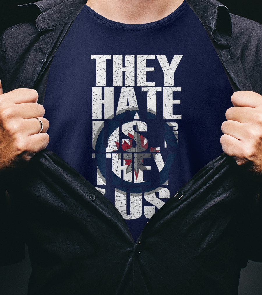 They Hate Us Because They Ain't Us Winnipeg Jets T-Shirt