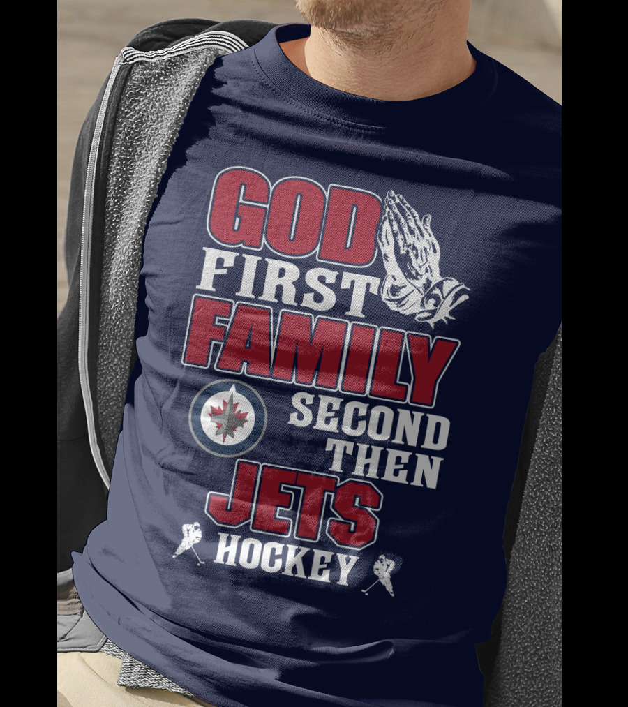 God First Family Second Then Winnipeg Jets Hockey T-Shirt