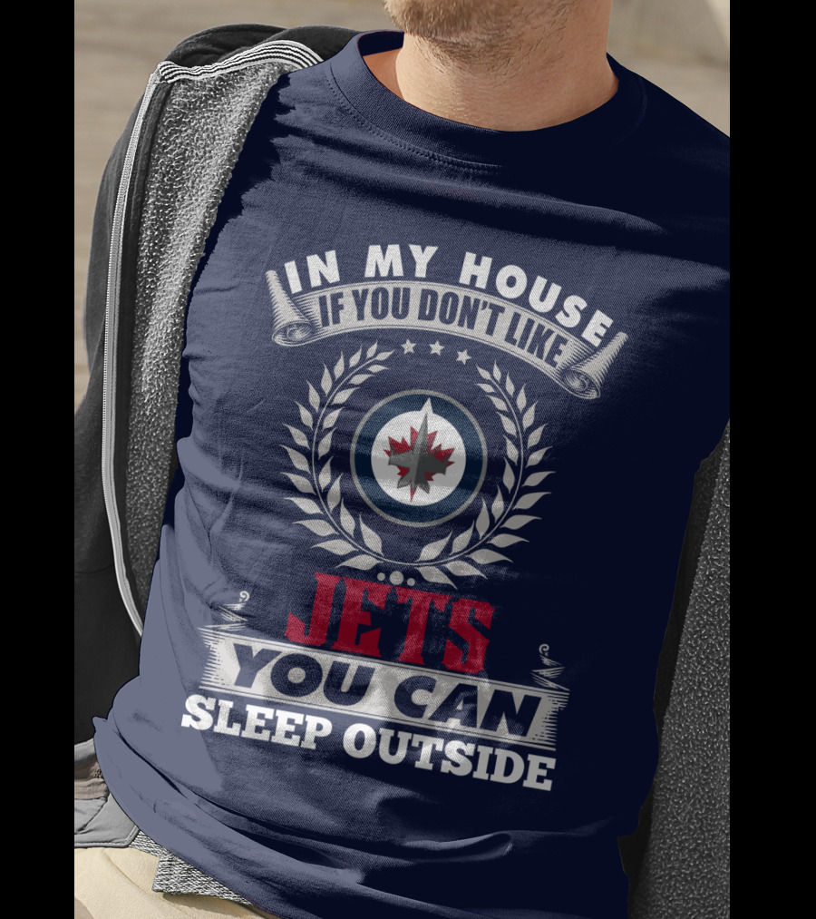 In My House If You Don't Like Winnipeg Jets You Can Sleep Outside T-Shirt