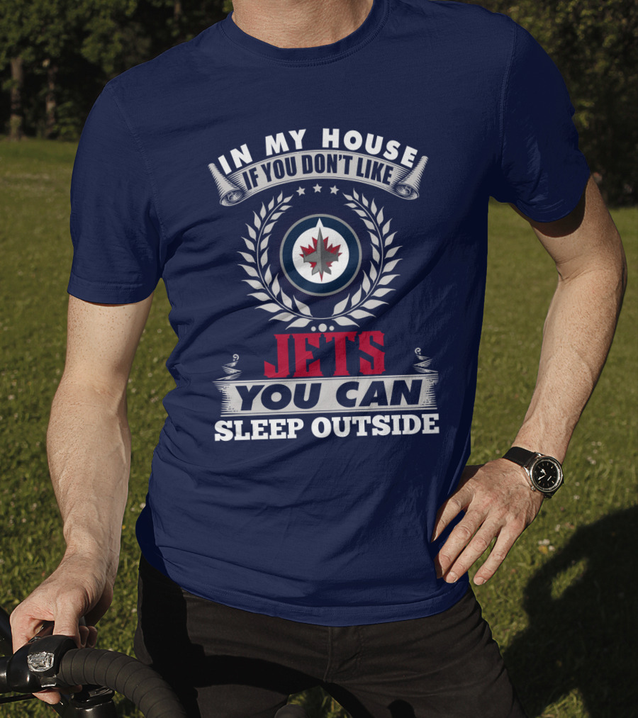 In My House If You Don't Like Winnipeg Jets You Can Sleep Outside T-Shirt