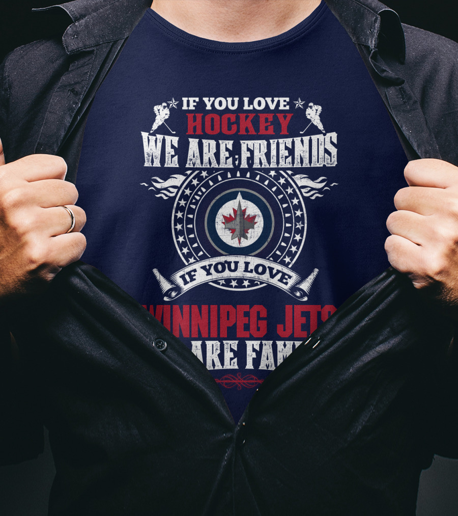 If You Love Hockey We Are Friends Winnipeg Jets We Are Family T-Shirt