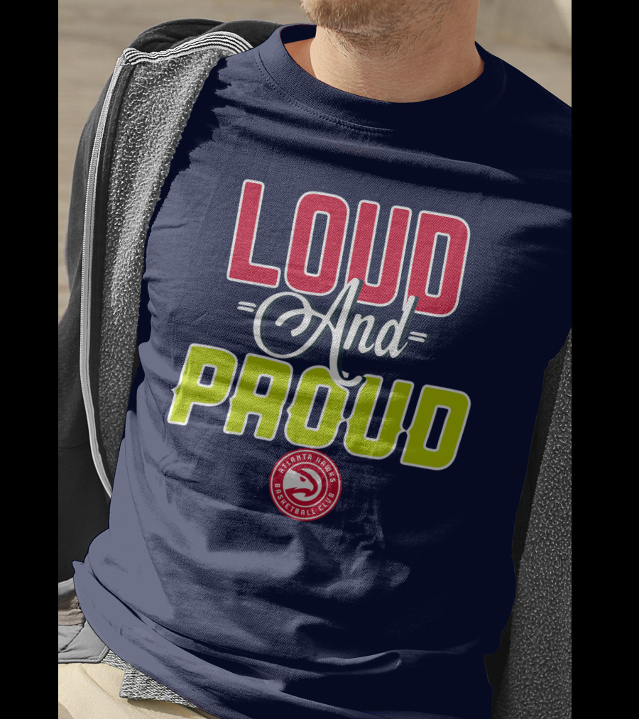 Loud And Proud Atlanta Hawks Basketball Club T-Shirt