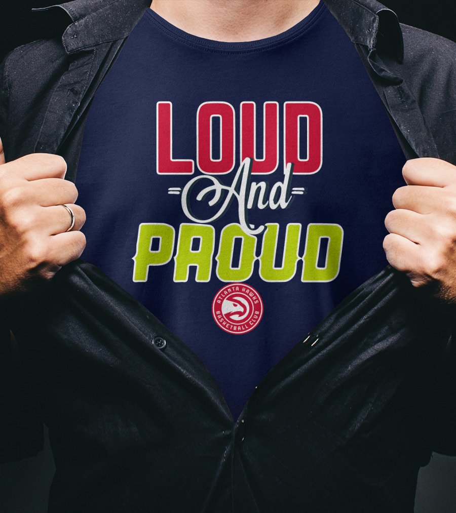 Loud And Proud Atlanta Hawks Basketball Club T-Shirt