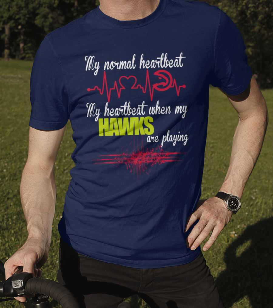 My Normal Heartbeat My Heartbeat When My Hawks Are Playing Atlanta Hawks T-Shirt