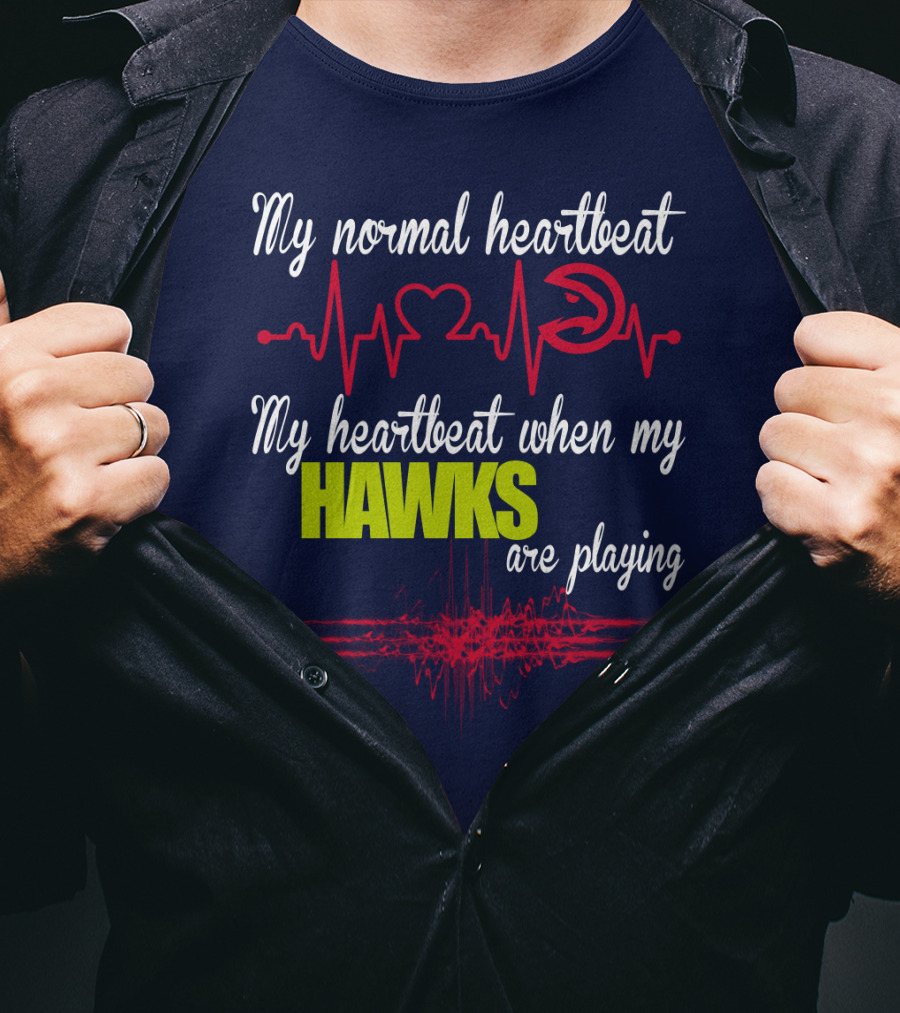 My Normal Heartbeat My Heartbeat When My Hawks Are Playing Atlanta Hawks T-Shirt
