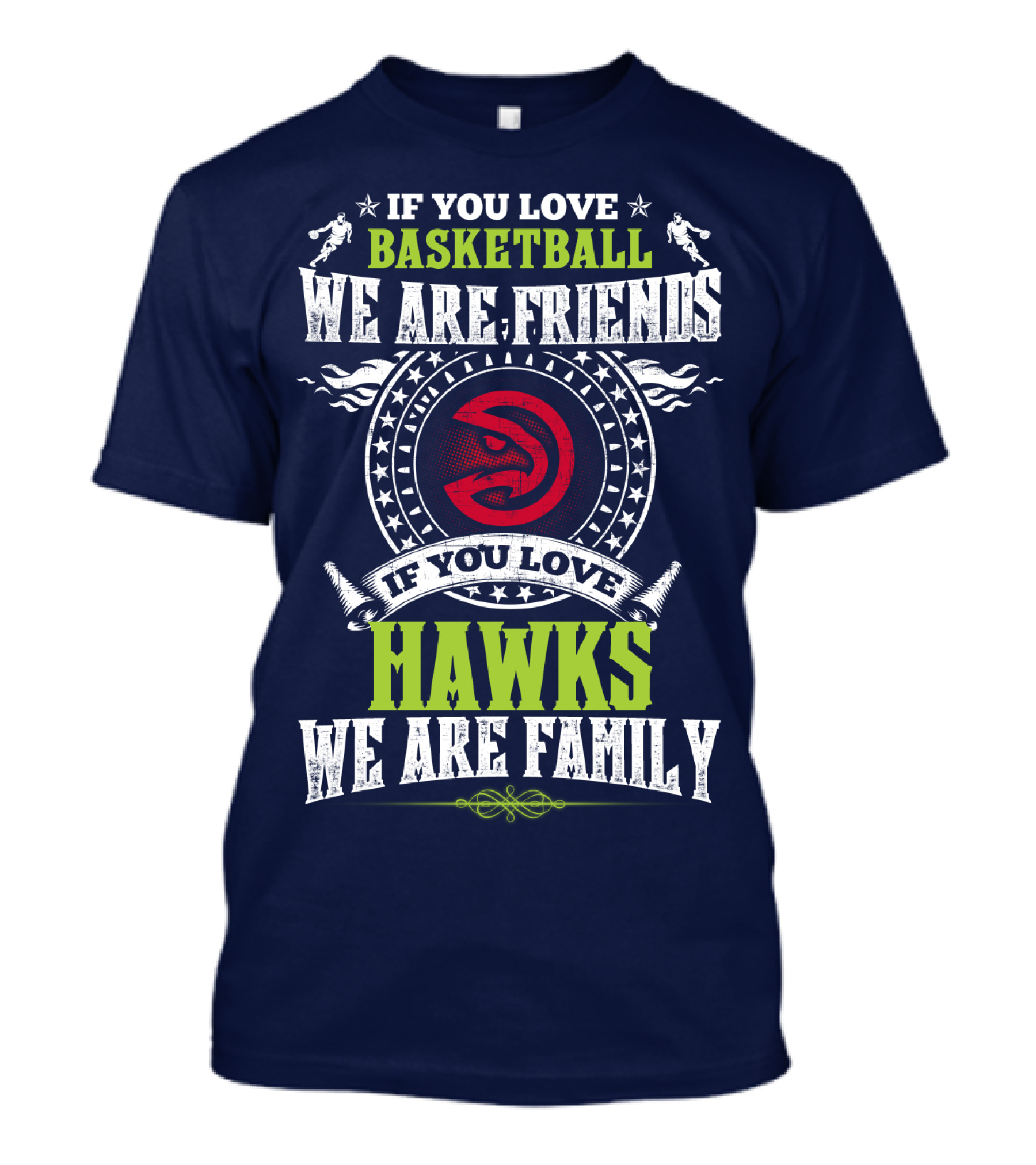 Atlanta Hawks If You Love Basketball We Are Friends We Are Family T-Shirt