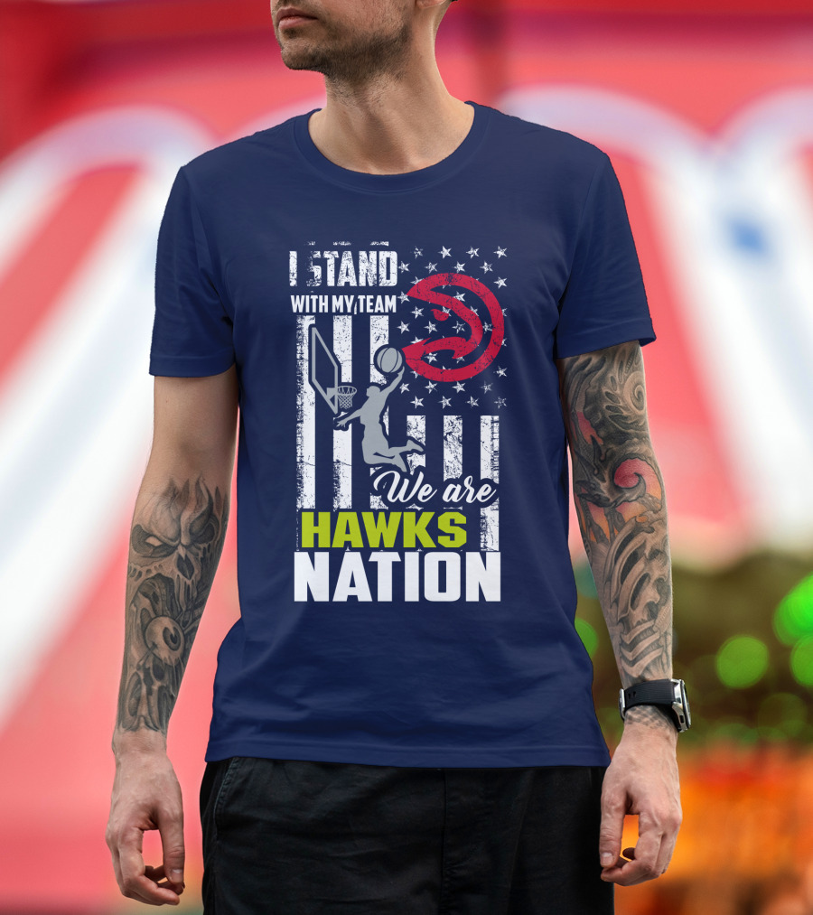 I Stand With My Team We Are Hawks Nation Atlanta Hawks T-Shirt