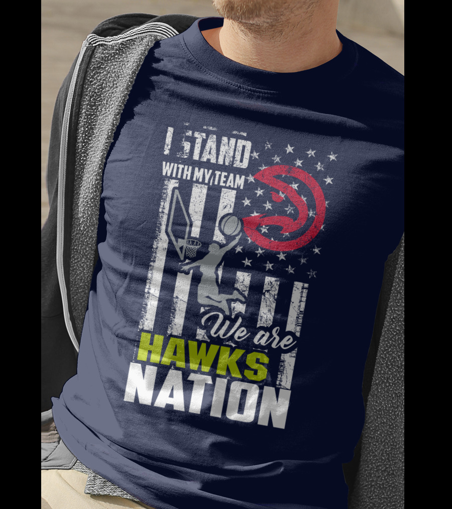 I Stand With My Team We Are Hawks Nation Atlanta Hawks T-Shirt