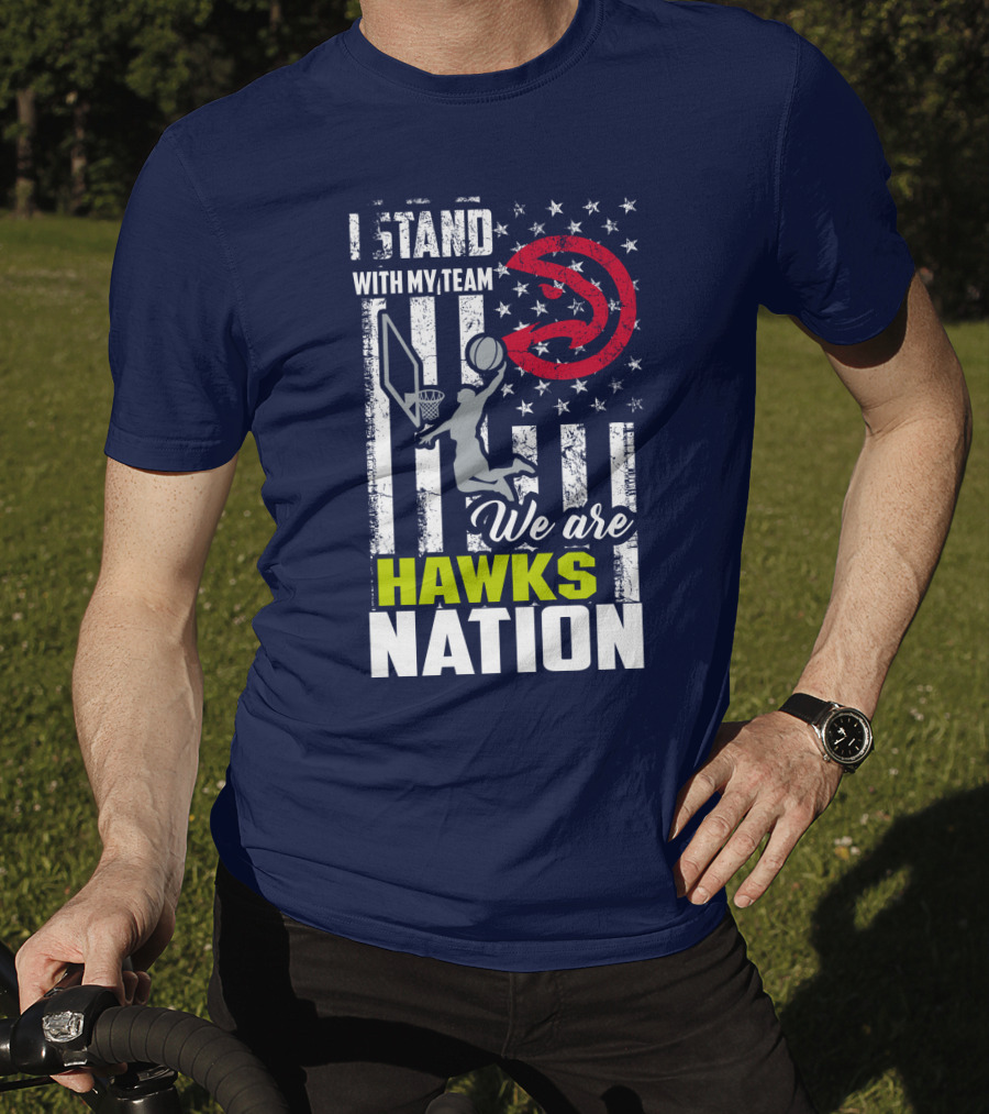 I Stand With My Team We Are Hawks Nation Atlanta Hawks T-Shirt