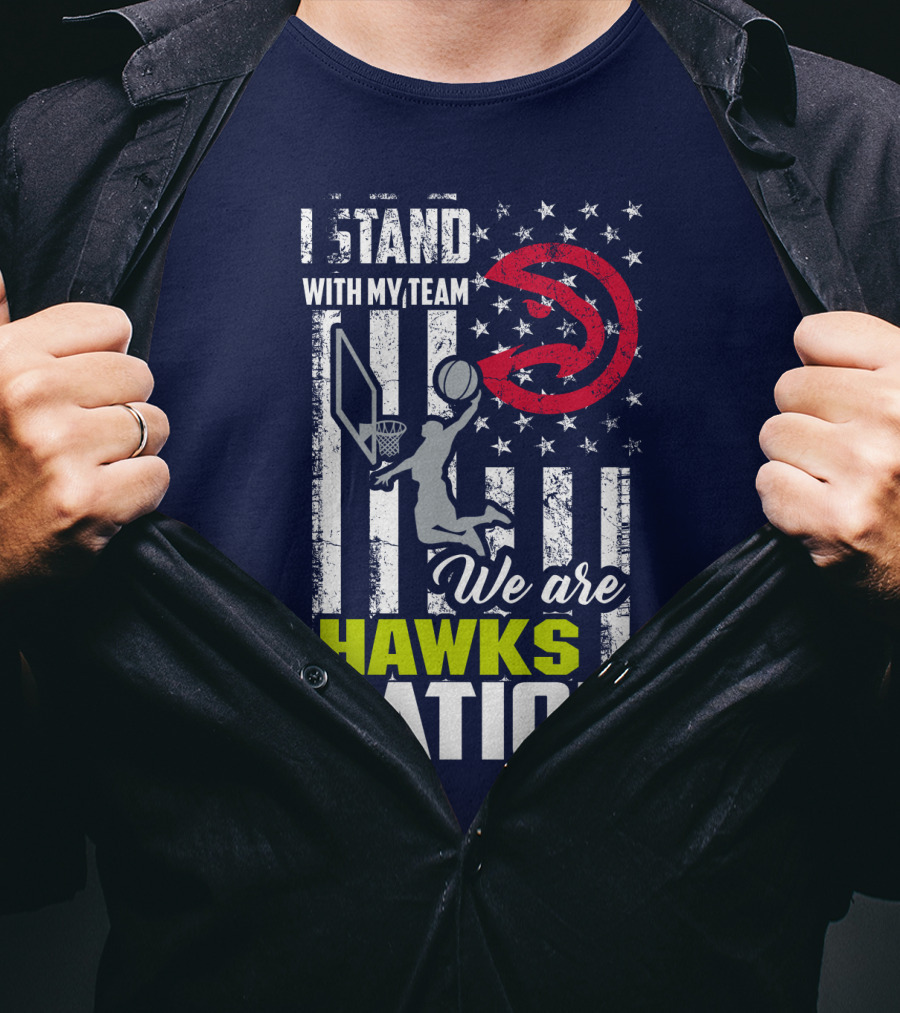 I Stand With My Team We Are Hawks Nation Atlanta Hawks T-Shirt