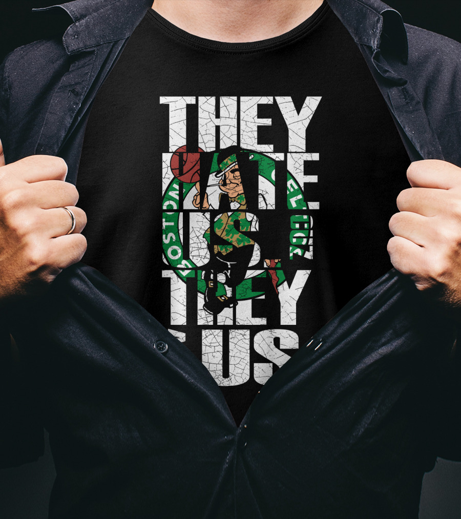 They Hate Us They Aint Us Boston Celtics T-Shirt