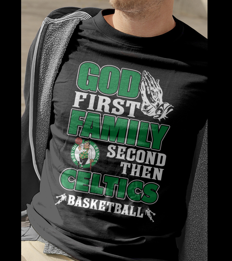God First Family Second Then Boston Celtics Basketball T-Shirt