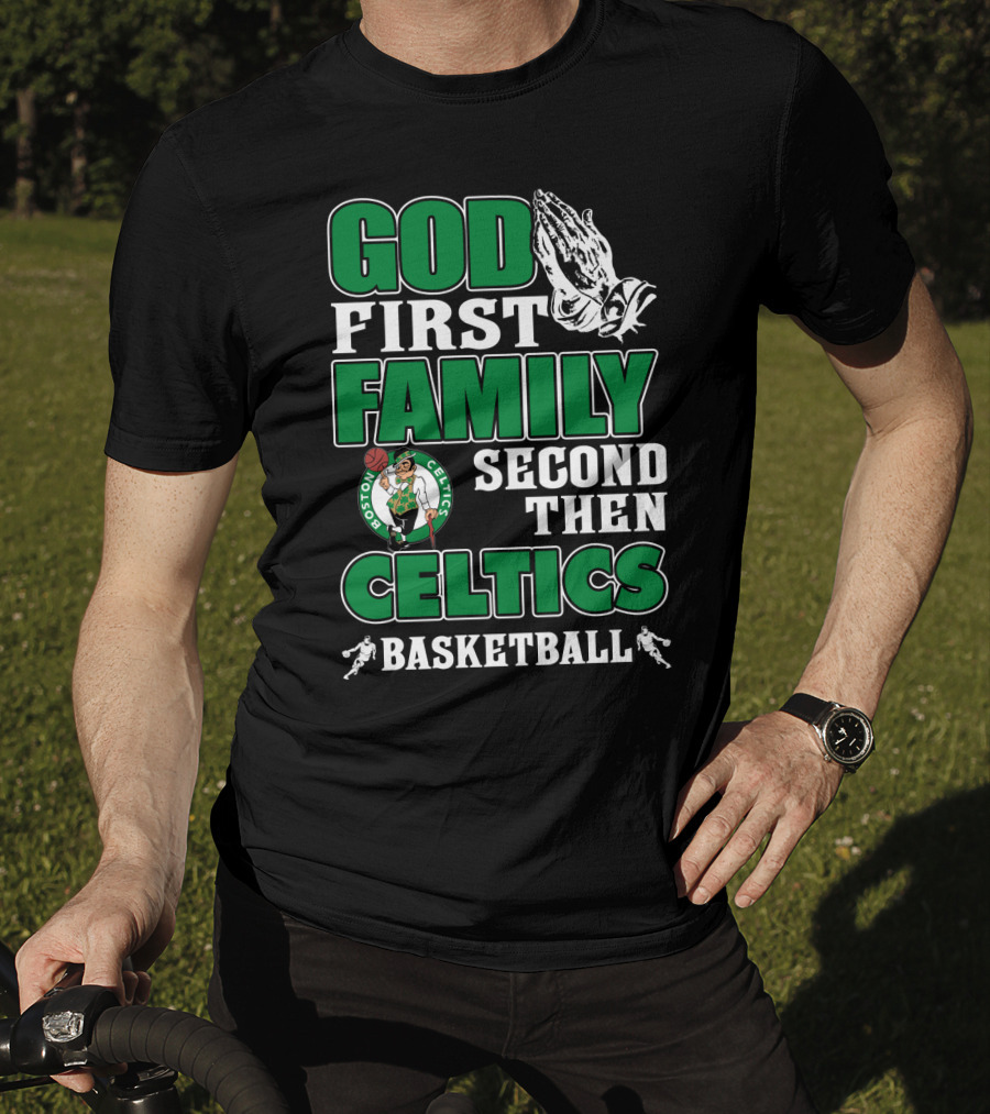 God First Family Second Then Boston Celtics Basketball T-Shirt