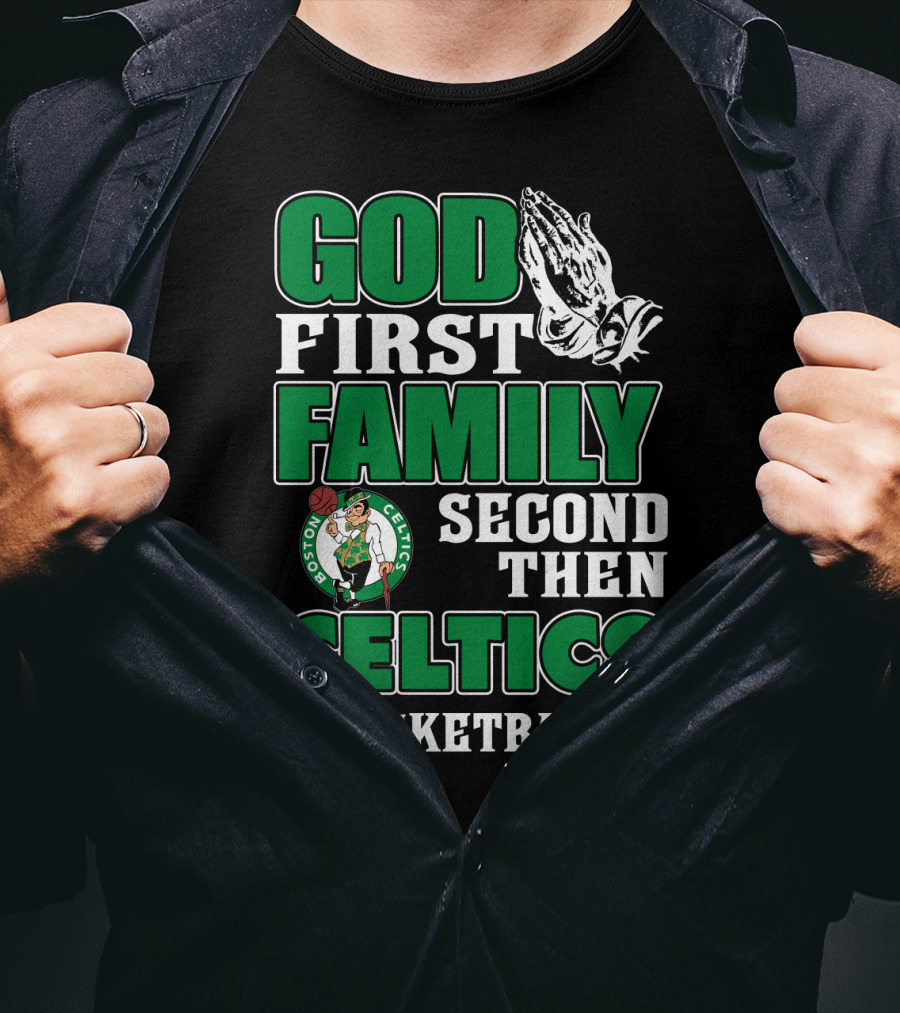 God First Family Second Then Boston Celtics Basketball T-Shirt