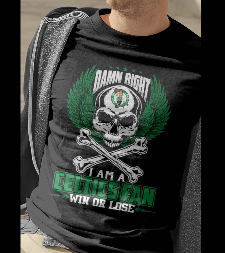Damn Right I Am A Celtics Fan Win Or Lose T-Shirt