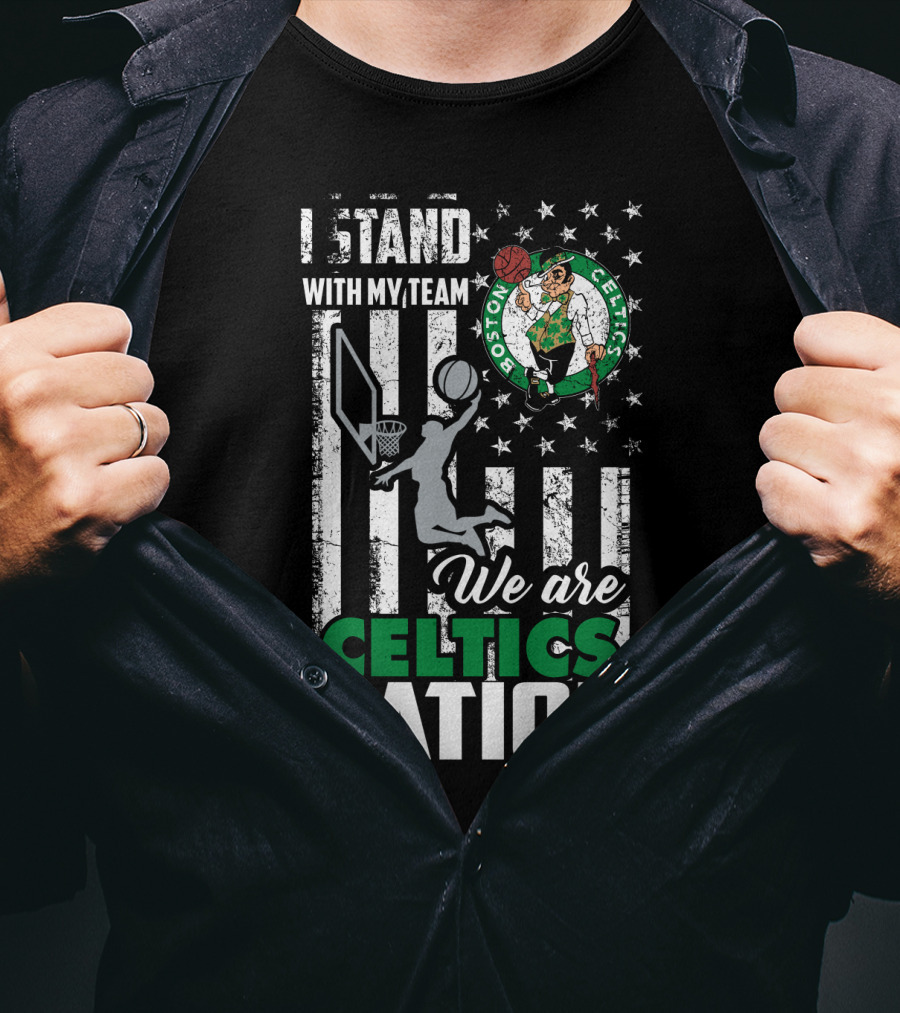 I Stand With My Team We Are Boston Celtics Nation T-Shirt