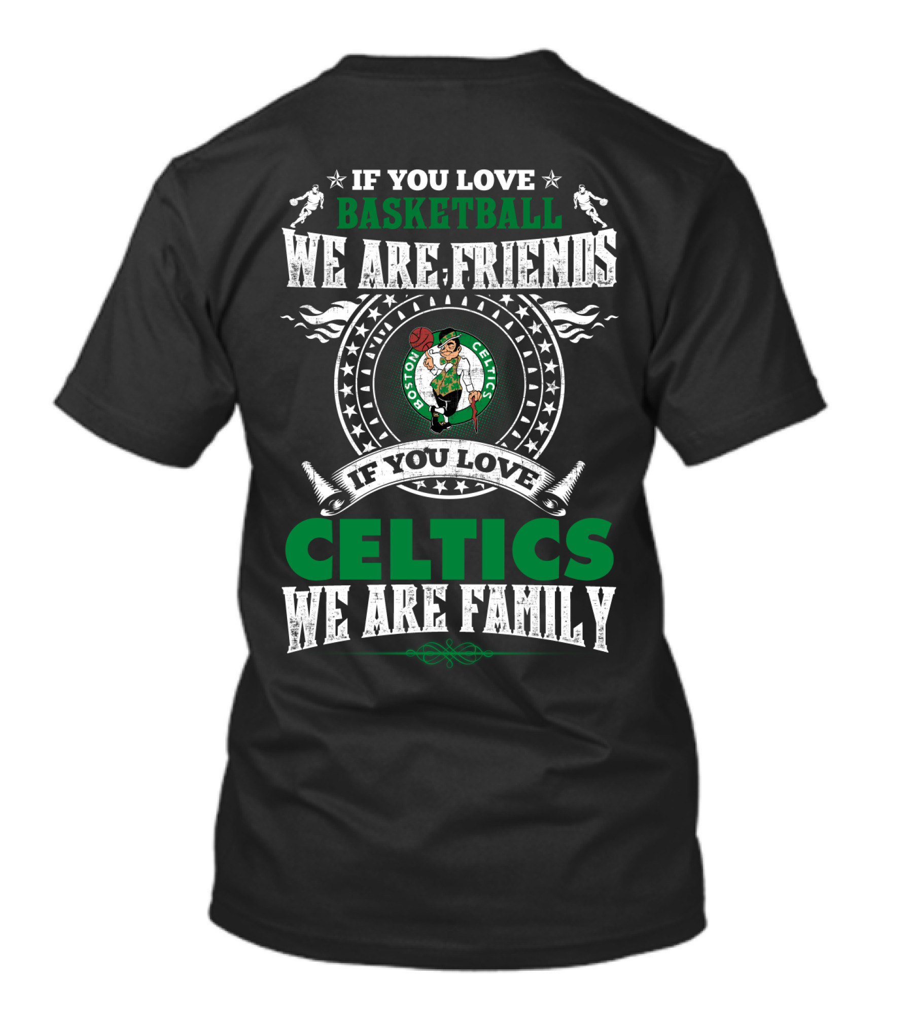 If You Love Basketball We Are Friends If You Love Celtics We Are Family Boston Celtics T-Shirt