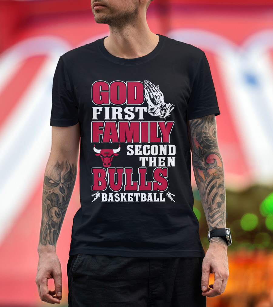 God First Family Second Then Bulls Basketball T-Shirt