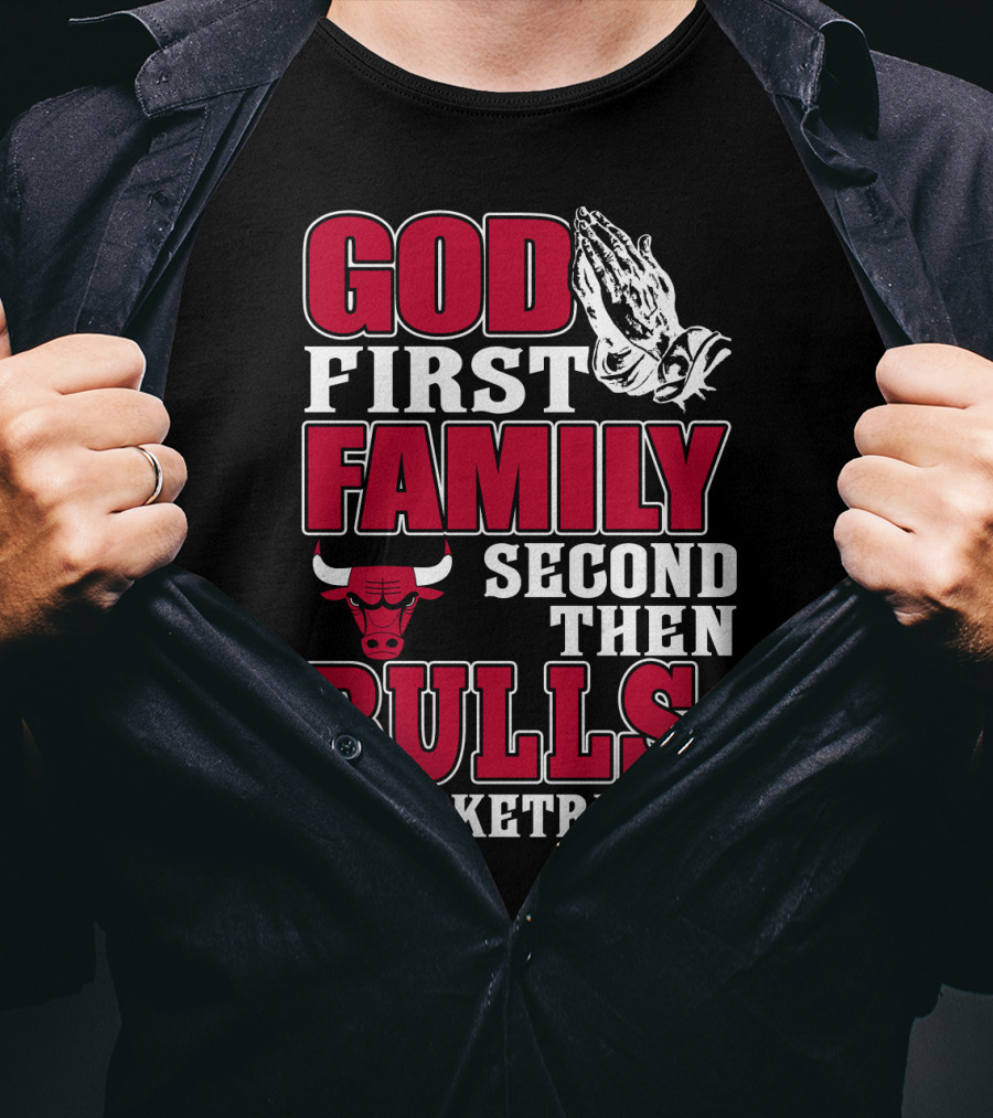 God First Family Second Then Bulls Basketball T-Shirt