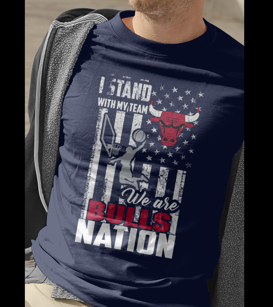 I Stand With My Team We Are Bulls Nation T-Shirt