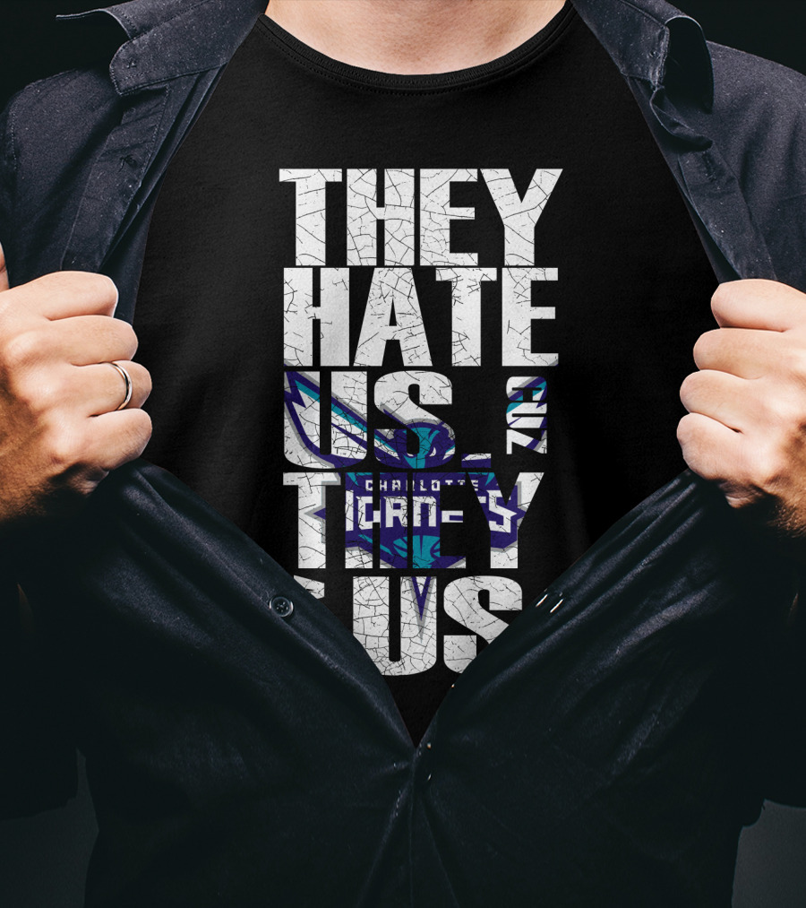 They Hate Us Cause They Ain't Us Charlotte Hornets T-Shirt