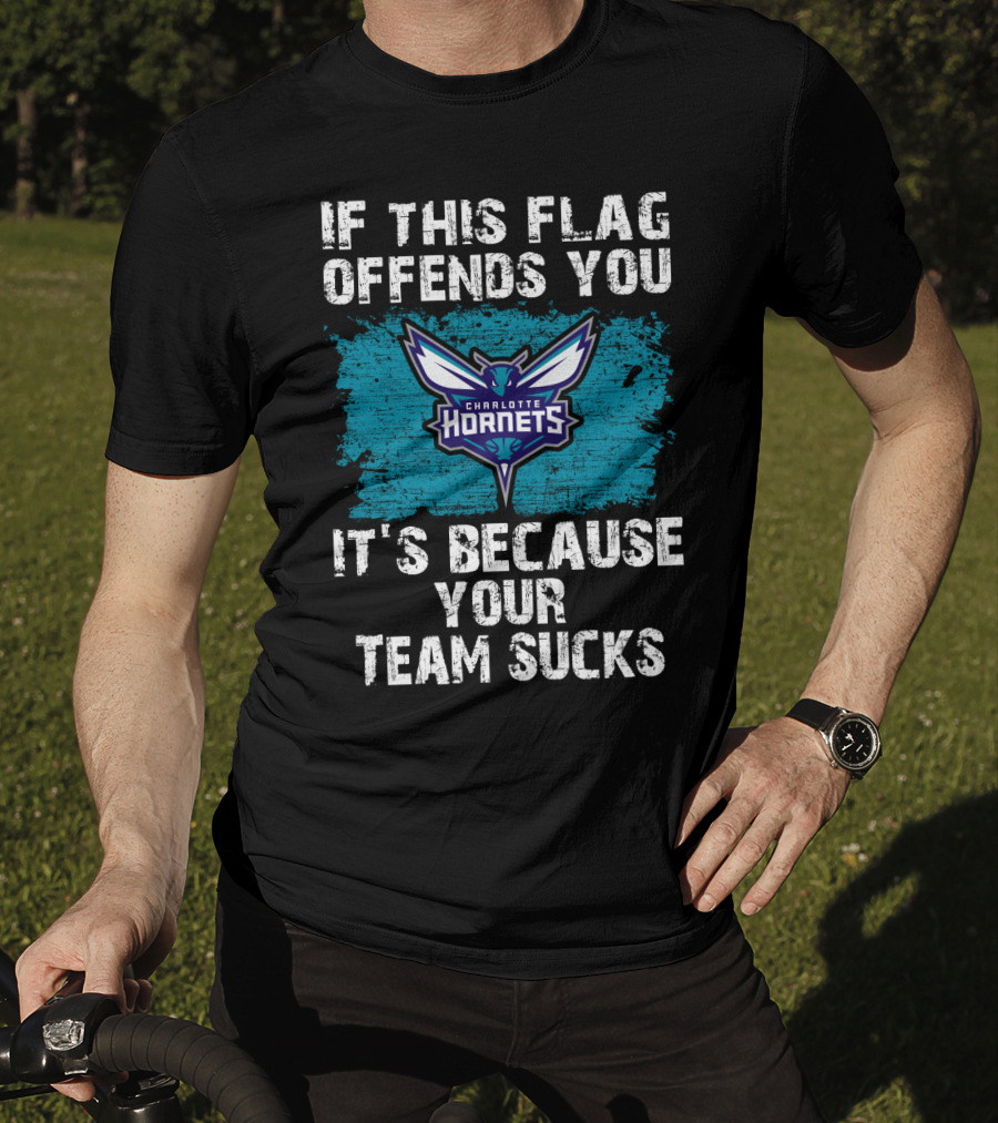 If This Flag Offends You It's Because Your Team Sucks Charlotte Hornets T-Shirt