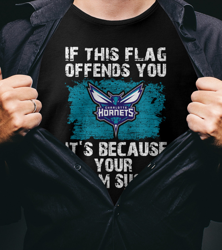 If This Flag Offends You It's Because Your Team Sucks Charlotte Hornets T-Shirt