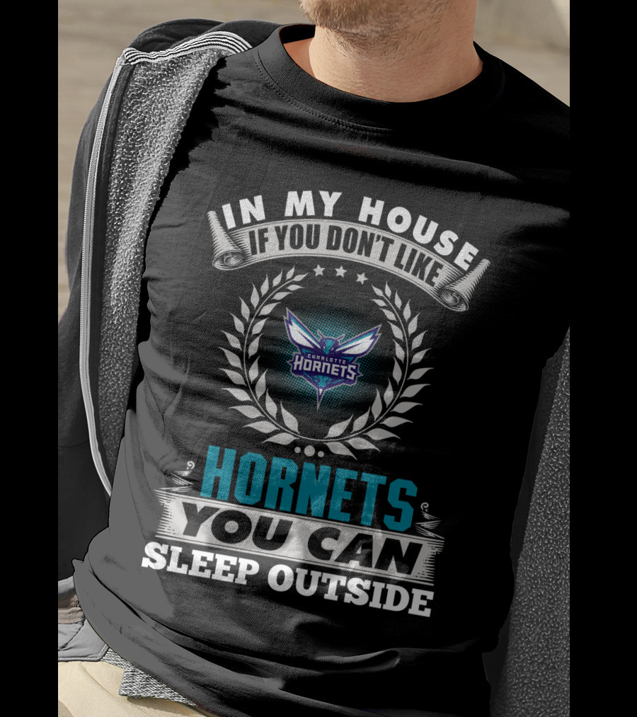 In My House If You Don't Like Charlotte Hornets You Can Sleep Outside T-Shirt