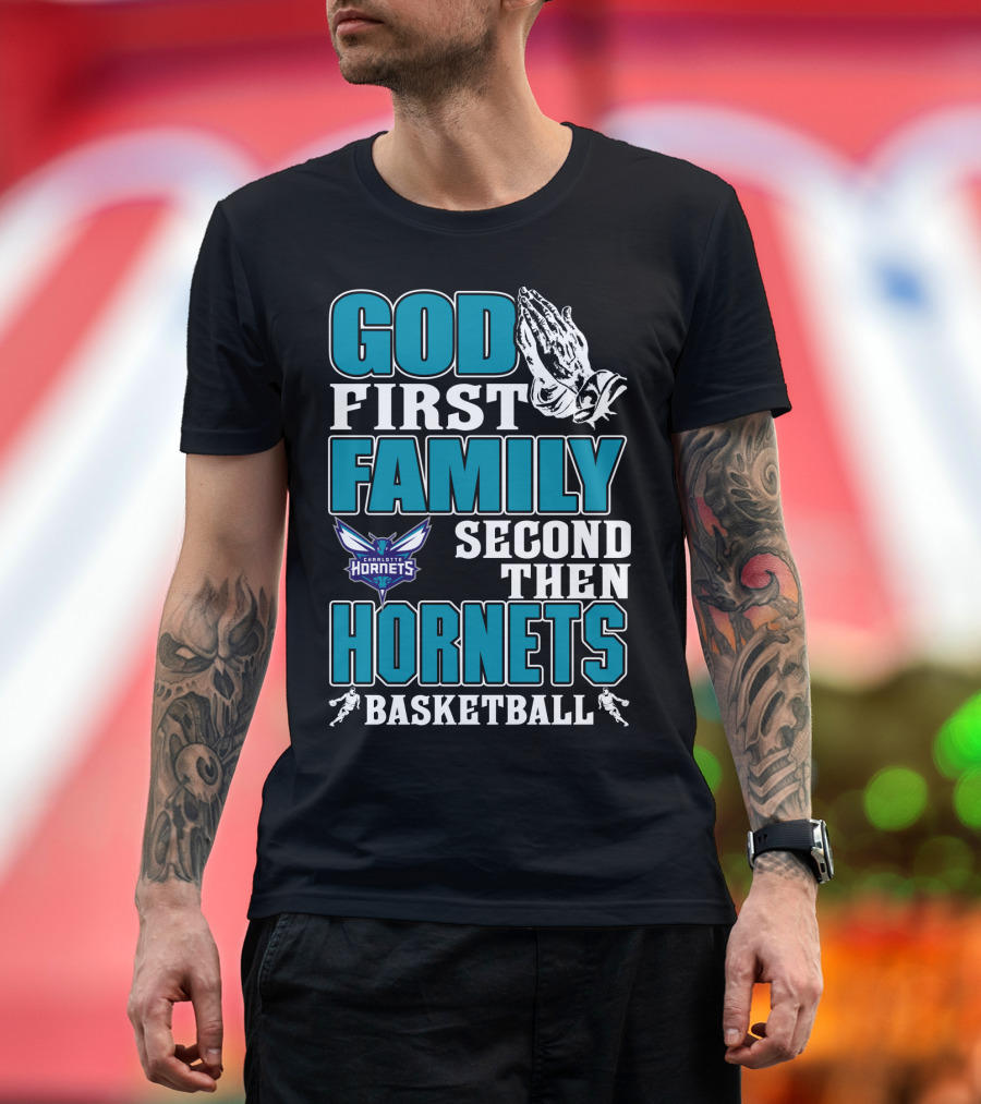 God First Family Second Then Charlotte Hornets Basketball T-Shirt