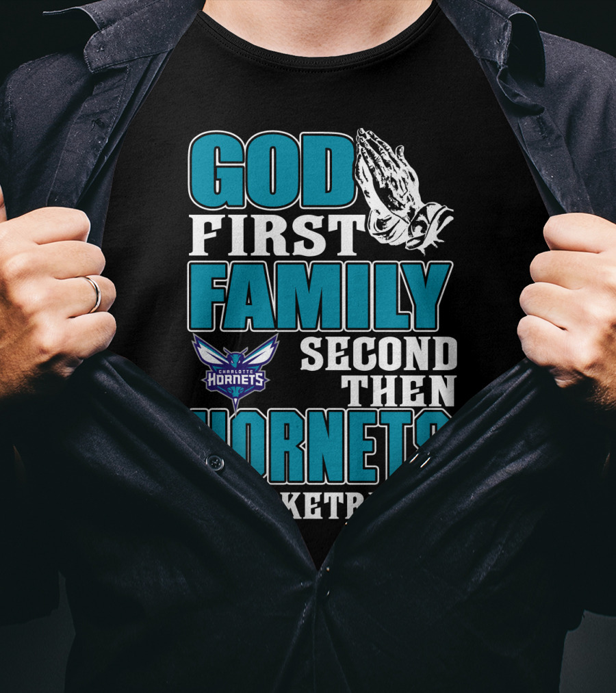 God First Family Second Then Charlotte Hornets Basketball T-Shirt