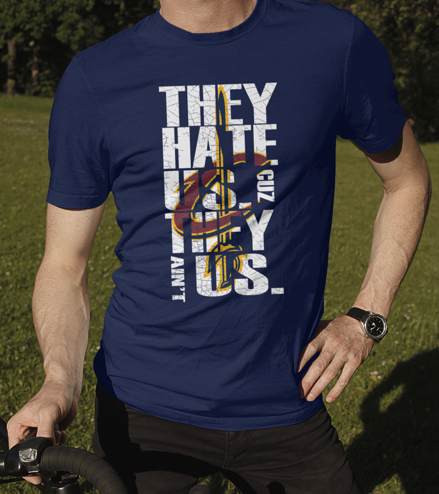 They Hate Us Cuz They Ain't Us Cleveland Cavaliers T-Shirt