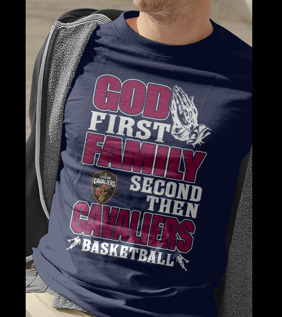 God First Family Second Then Cleveland Cavaliers Basketball T-Shirt